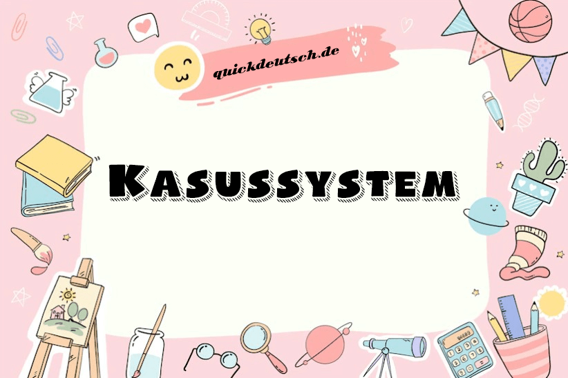 Nominativ Akkusativ Dativ Genitiv im Kasussystem