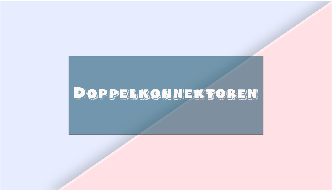 Doppelkonnektoren: sowohl … als auch, entweder …