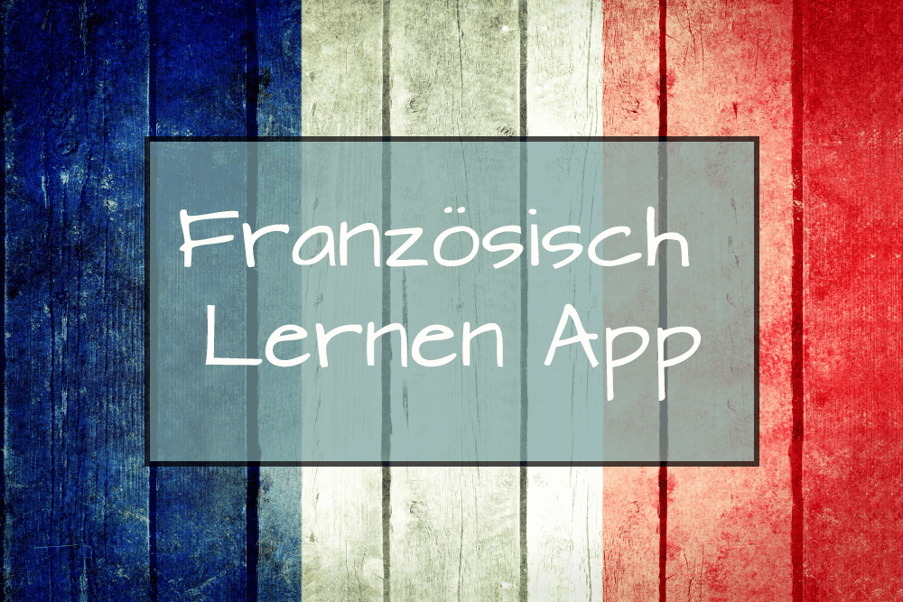 Beste Französisch Lernen App: Ausführliche Rezensionen