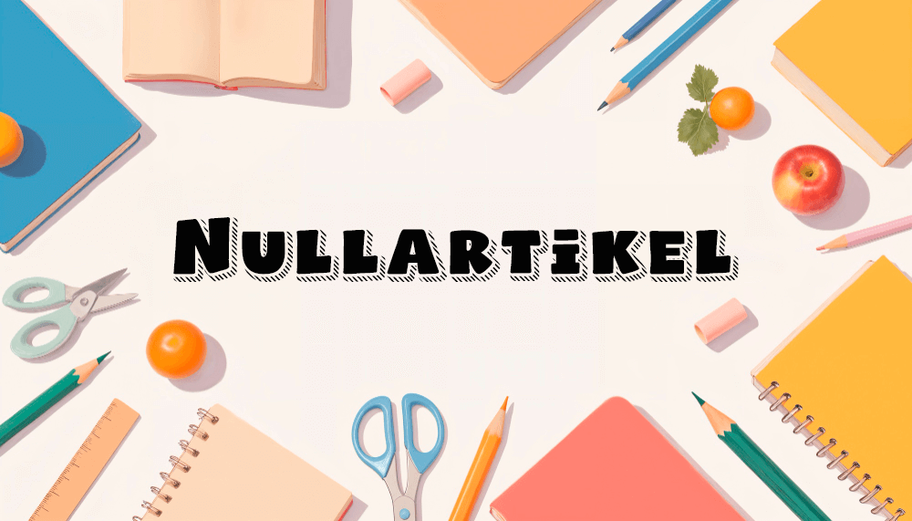 Nullartikel im Deutschen: Wann kein Artikel steht